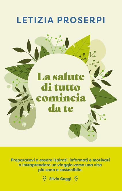 La salute di tutto comincia da te. Un percorso per ritrovare l'equilibrio tra noi e la natura - Letizia Proserpi - ebook