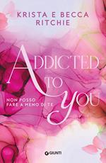 Addicted to you. Non posso fare a meno di te. Vol. 1