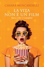 La vita non è un film (ma a volte ci somiglia)