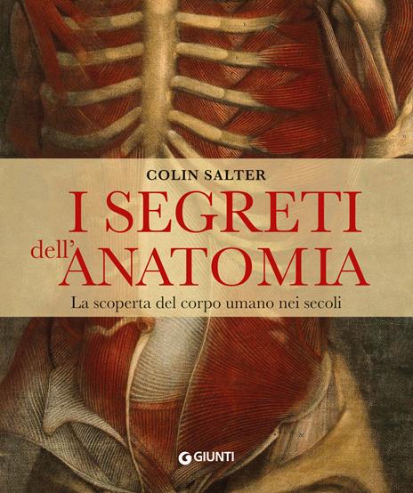 I segreti dell'anatomia. La scoperta del corpo umano nei secoli - Collin Salter - copertina