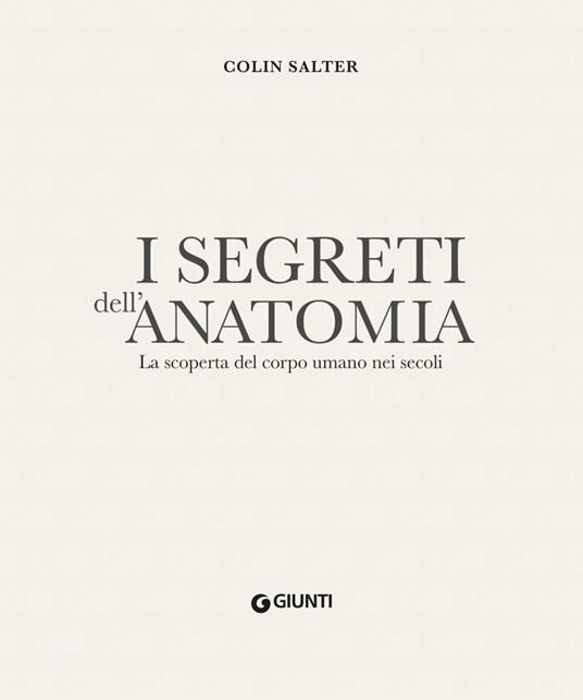 I segreti dell'anatomia. La scoperta del corpo umano nei secoli - Collin Salter - 2