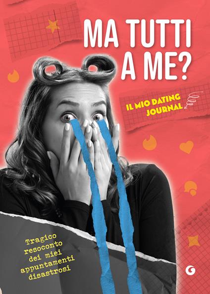 Ma tutti a me? Il mio dating journal. Tragico resoconto dei miei appuntamenti disastrosi - copertina