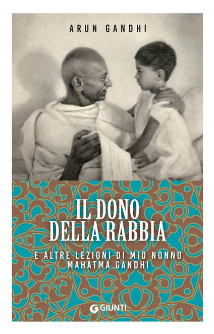 Il dono della rabbia e altre lezioni di mio nonno Mahatma Gandhi - Arun Gandhi,Elena Cantoni - ebook