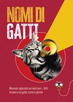 Nomi di gatti. Manuale ragionato sui nomi purr... fetti da dare a un gatto, come e perché