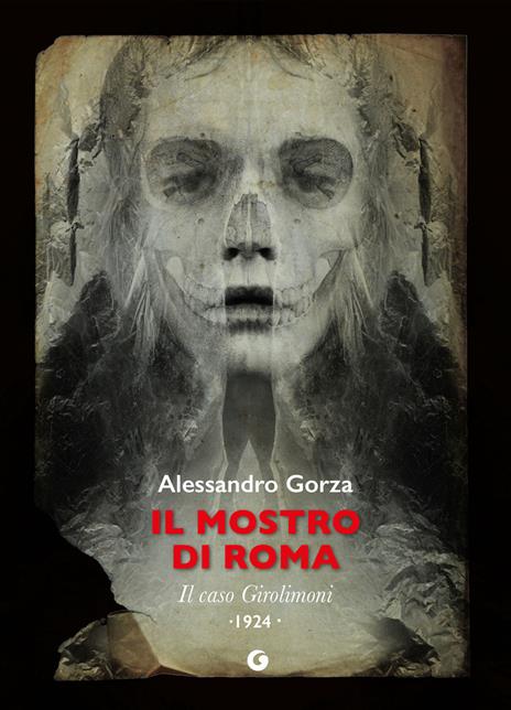 Il mostro di Roma. Il caso Girolimoni - Alessandro Gorza - copertina