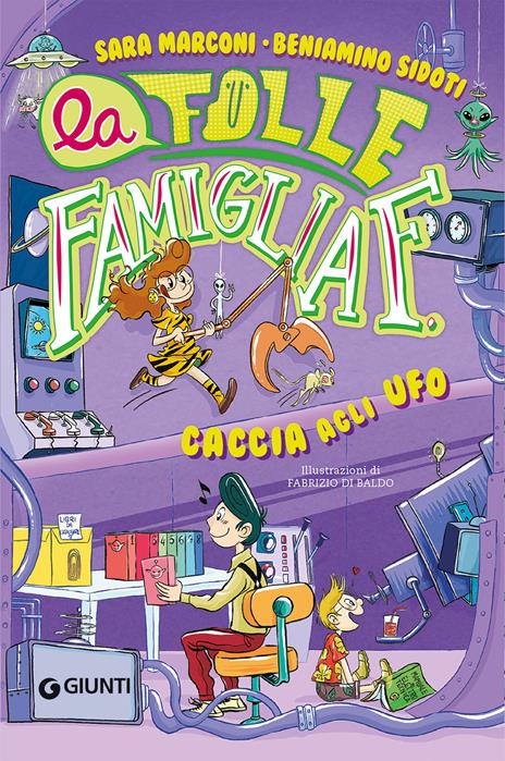 Caccia agli U.F.O. La folle famiglia F.. Vol. 3 - Sara Marconi,Beniamino Sidoti - copertina