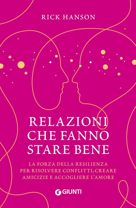 Relazioni che fanno stare bene. La forza della resilienza per risolvere conflitti, creare amicizie e accogliere l'amore - Rick Hanson - copertina