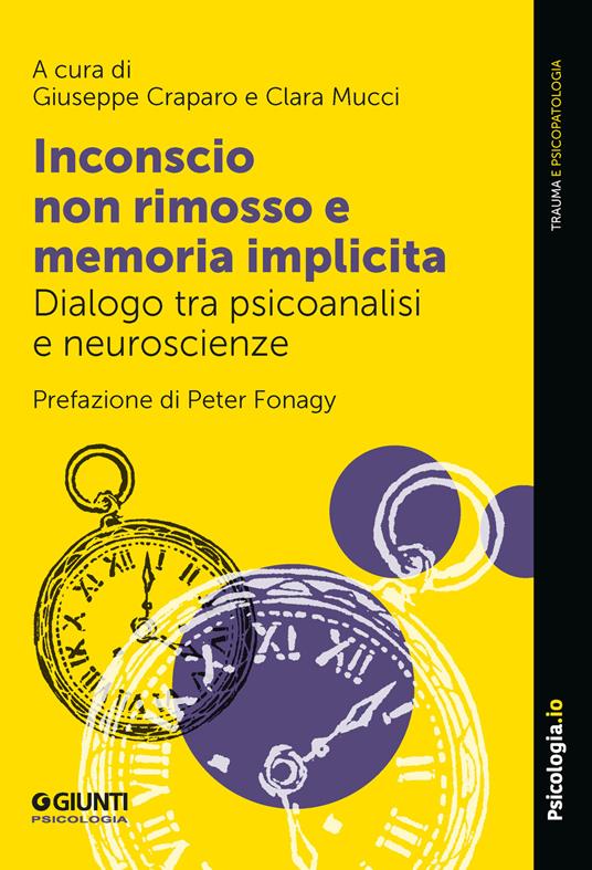 Inconscio non rimosso e memoria implicita. Dialogo tra psicoanalisi e neuroscienze - copertina