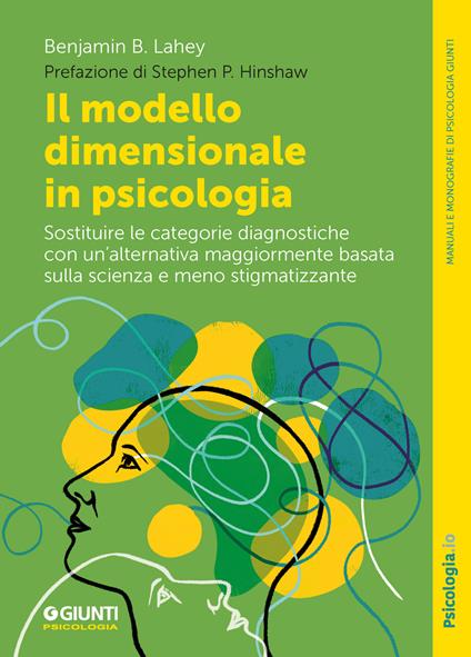 Il modello dimensionale in psicologia. Sostituire le categorie diagnostiche con un’alternativa maggiormente basata sulla scienza e meno stigmatizzante - Benjamin B. Lahey - copertina