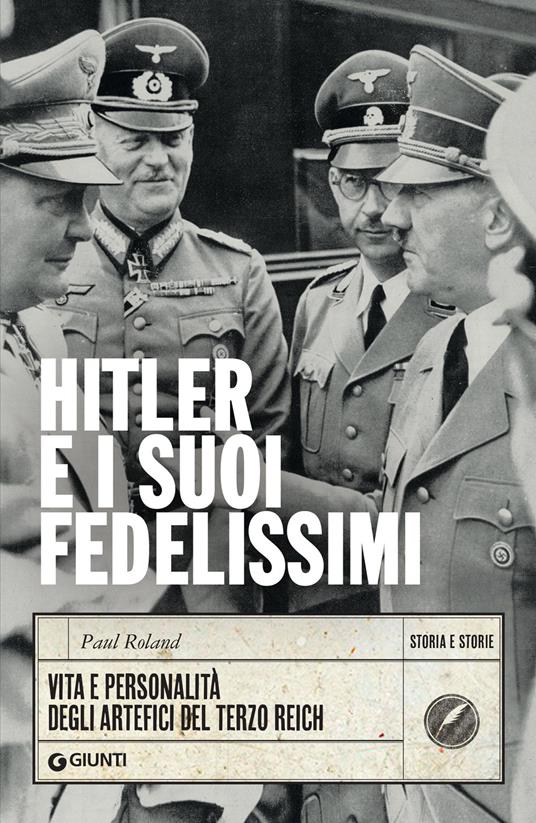 Hitler e i suoi fedelissimi. Vita e personalità degli artefici del Terzo Reich - Paul Roland,Susanna Molinari - ebook