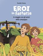 Eroi in fattoria. In viaggio con gli amici della campagna