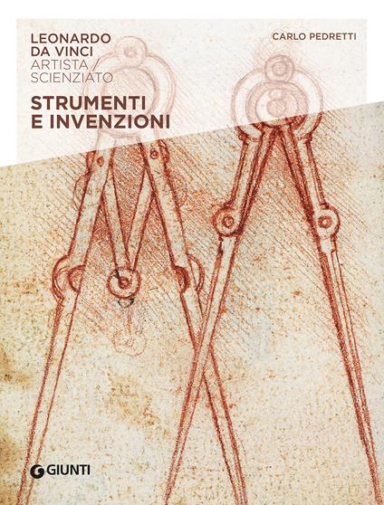 Strumenti e invenzioni. Leonardo Da Vinci. Artista / scienziato - Carlo  Pedretti - Libro - Giunti Editore - | IBS