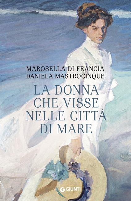 La donna che visse nelle città di mare - Marosella Di Francia,Daniela Mastrocinque - ebook