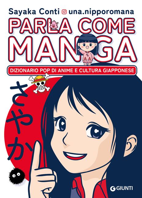 Parla come manga. Dizionario pop di anime e cultura giapponese - Sayaka Conti @una.nipporomana - copertina