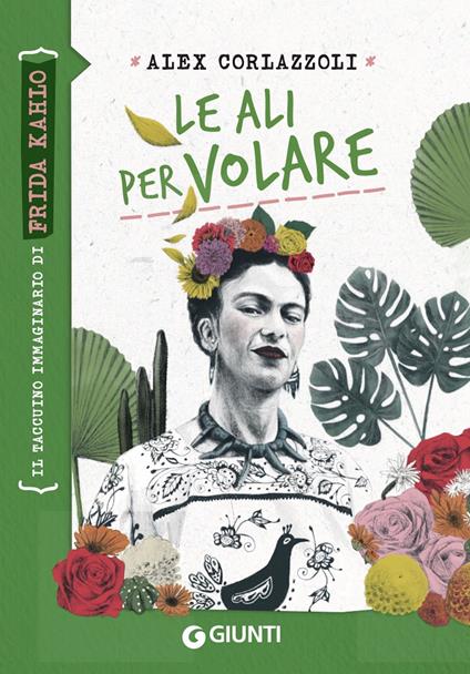 Le ali per volare. Il taccuino immaginario di Frida Kahlo - Alex Corlazzoli,Candia Castellani - ebook