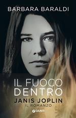 Il fuoco dentro. Janis Joplin. Il romanzo