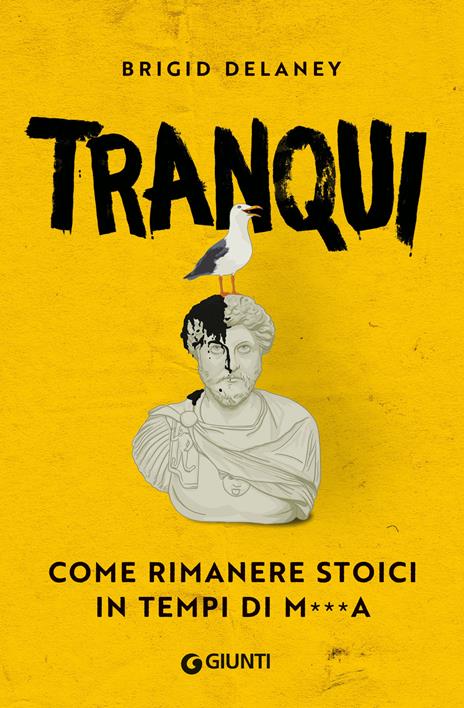 Tranqui. Come rimanere stoici in tempi di m***a - Brigid Delaney - copertina