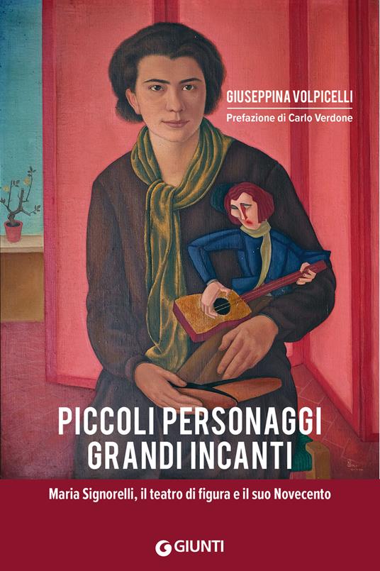 Piccoli personaggi grandi incanti. Maria Signorelli, il teatro di figura e il suo Novecento - Giuseppina Volpicelli - copertina