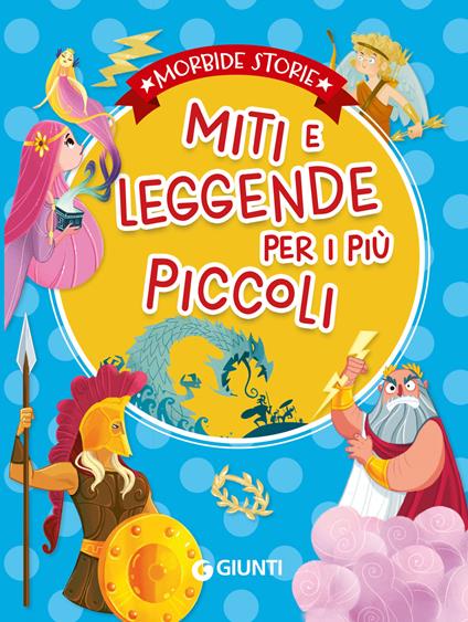 Miti e leggende per i più piccoli. Ediz. a colori - Elisa Prati,Rosalba Troiano,Annalisa Lay - copertina