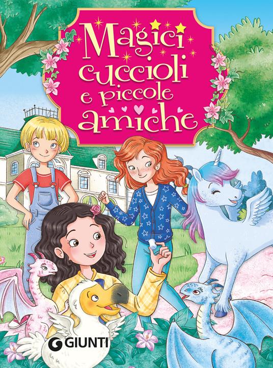 Magici cuccioli e piccole amiche. Ediz. a colori - Rosalba Troiano - copertina