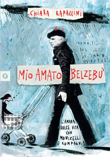 Mio amato Belzebù. L’amara Dolce vita con Monicelli e compagnia - Chiara Rapaccini - copertina