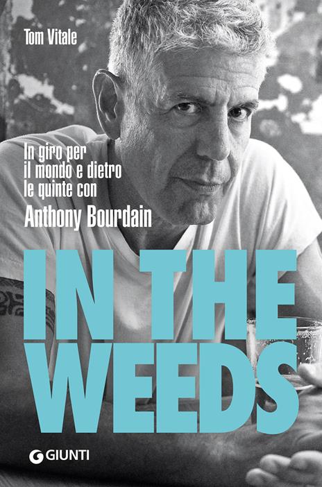 In the weeds. In giro per il mondo e dietro le quinte con Anthony Bourdain - Tom Vitale - copertina