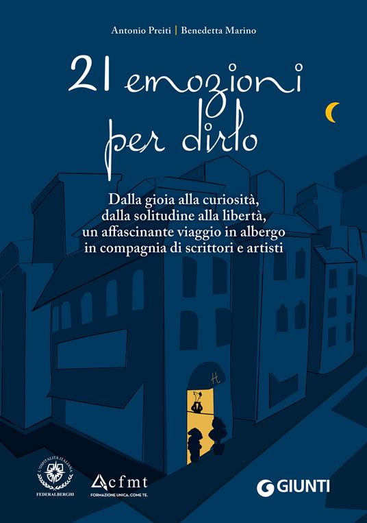 21 emozioni per dirlo. Dalla gioia alla curiosità, dalla solitudine alla libertà, un affascinante viaggio in compagnia di scrittori e artisti - Antonio Preiti,Marino Benedetta - copertina