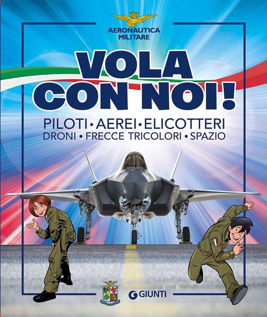 Vola con noi! Piloti, aerei, elicotteri, droni, frecce tricolori, spazio.  Ediz. illustrata - Luca Ricci - Libro - Giunti Editore - | IBS