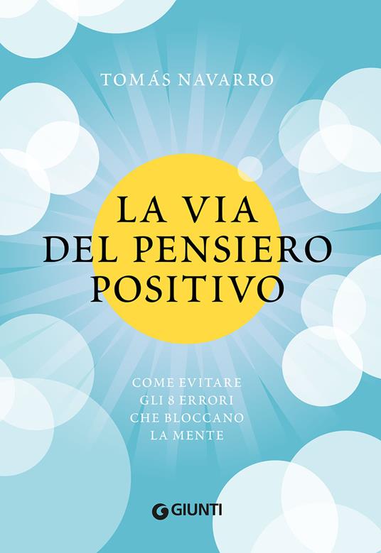 La via del pensiero positivo. Come evitare gli 8 errori che bloccano la mente - Tomas Navarro - copertina