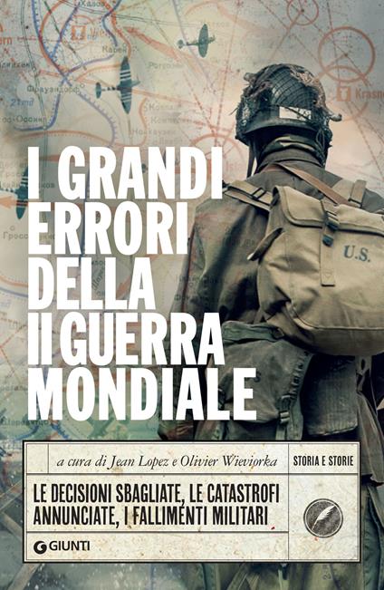 I grandi errori della II guerra mondiale. Le decisioni sbagliate, le catastrofi annunciate, i fallimenti militari - Jean Lopez,Olivier Wieviorka,Amaranta Sbardella - ebook