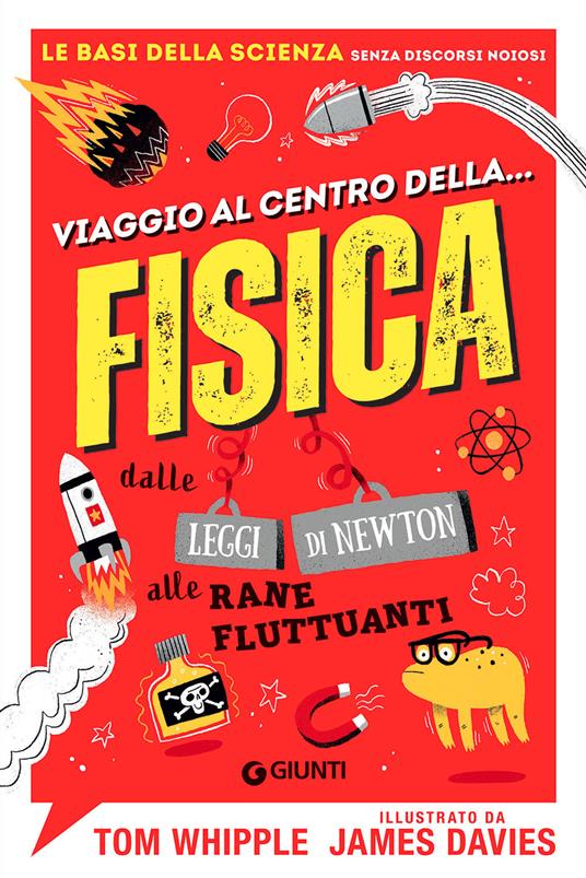 Viaggio al centro della... fisica. Dalle leggi di Newton alle rane fluttuanti - Tom Whipple - copertina