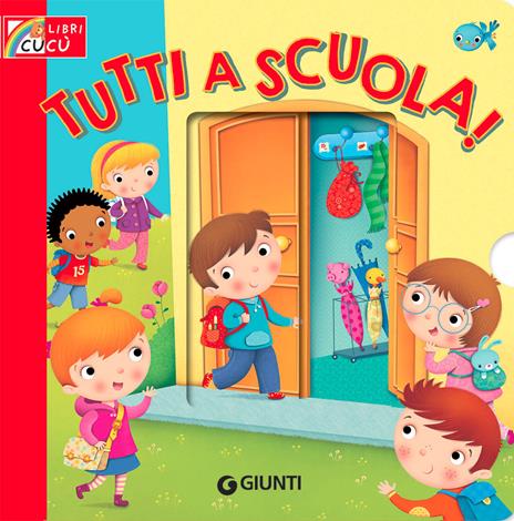 Tutti a scuola! Ediz. a colori - Silvia D'Achille - Libro - Giunti Editore  - Libri cucù