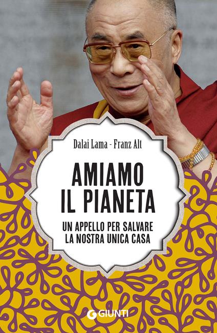 Amiamo il pianeta. Un appello per salvare la nostra unica casa - Franz Alt,Gyatso Tenzin (Dalai Lama),Rachele Salerno - ebook