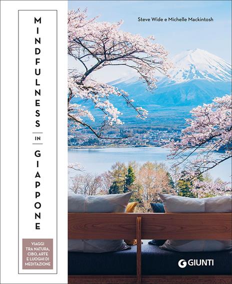 Mindfulness in Giappone. Viaggi tra natura, cibo, arte e luoghi di meditazione - Steve Wide,Michelle Mackintosh - copertina