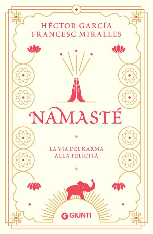 Namastè. La via del karma alla felicità - Héctor García - Francesc Miralles  - - Libro - Giunti Editore - Varia