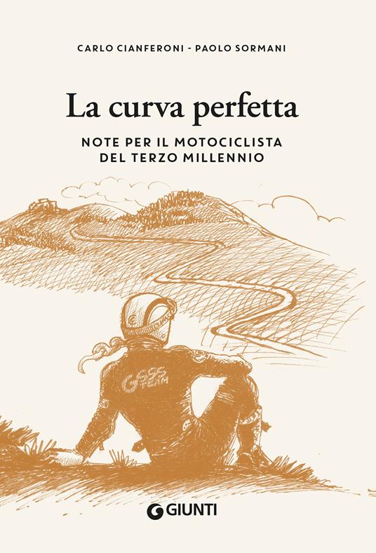 La curva perfetta. Note per il motociclista di terzo millennio - Carlo Cianferoni,Paolo Sormani - copertina