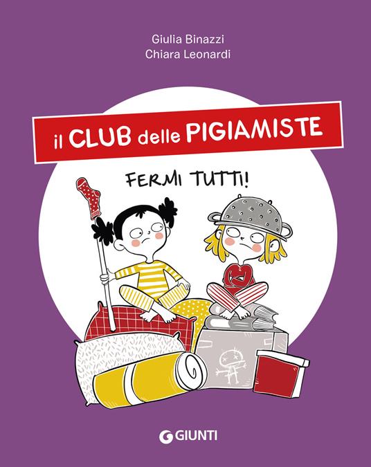 Fermi tutti! Il club delle pigiamiste - Giulia Binazzi,Chiara Leonardi - ebook