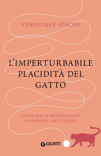 L' imperturbabile placidità del gatto. Imparare la tranquillità dai nostri amici felini - Véronique Aïache,Lucia Visonà - ebook