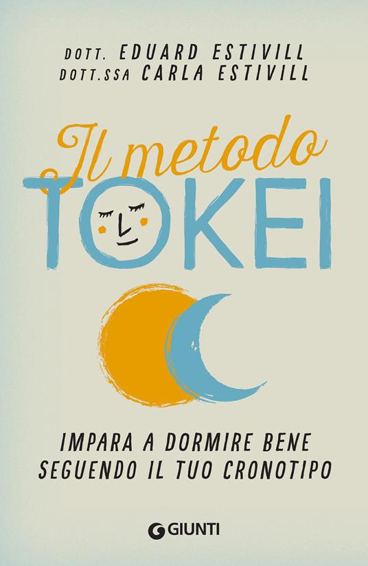 Il metodo Tokei. Impara a dormire bene seguendo il tuo cronotipo - Carla Estivill,Eduard Estivill,Giada Riondino - ebook
