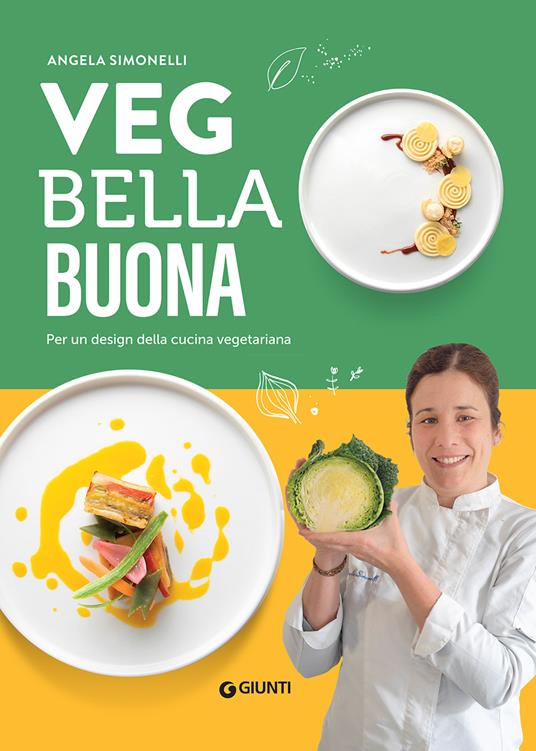 Veg bella buona. Per un design della cucina vegetariana. Ediz. illustrata -  Angela Simonelli - Libro - Giunti Editore - Ricettario d'autore