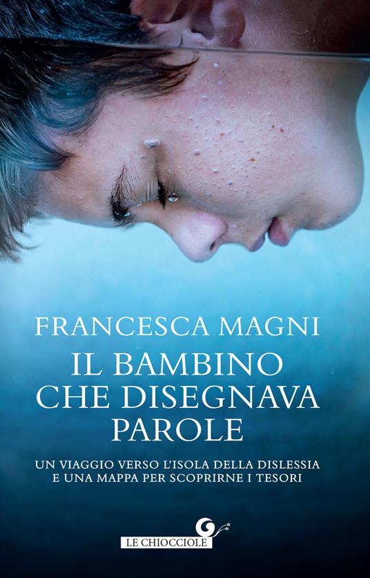 Il bambino che disegnava parole. Un viaggio verso l'isola della dislessia e una mappa per scoprirne i tesori - Francesca Magni - copertina