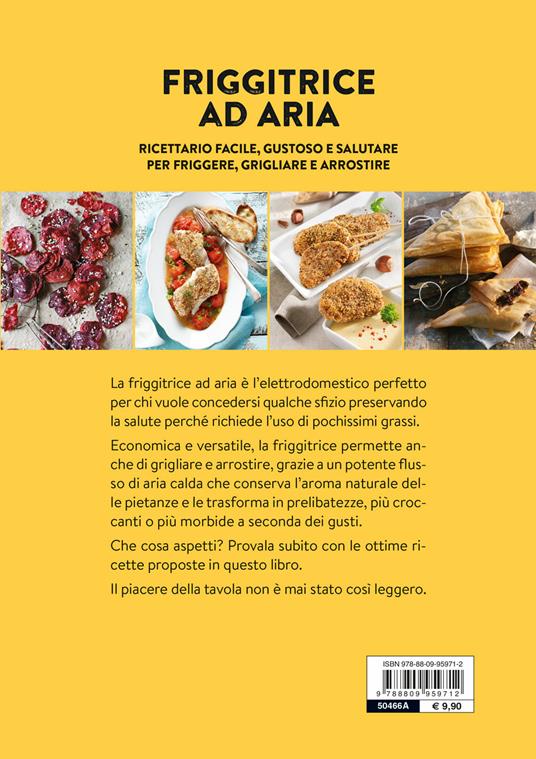 Friggitrice ad Aria - Foto a Colori: Il Ricettario Professionale del 2021  con Ricette Extra Croccanti, Semplici e Veloci da Arrostire, Friggere e  Grig (Paperback)