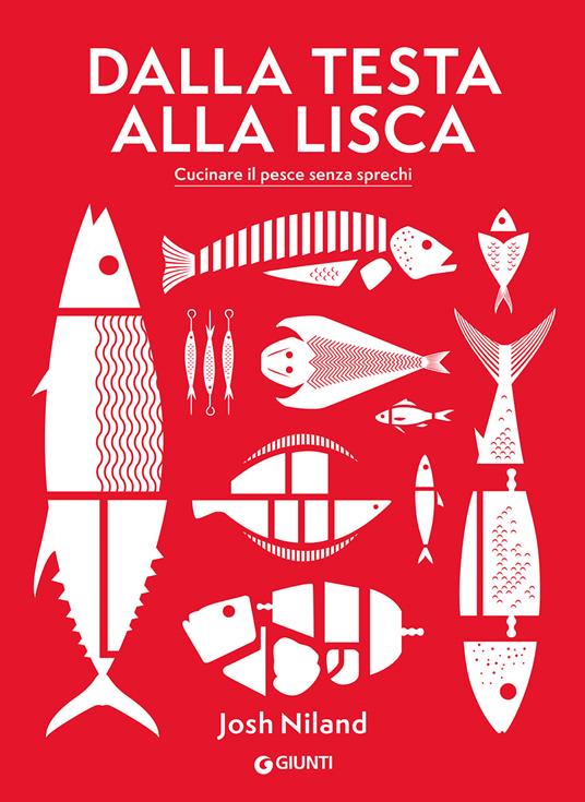 Dalla testa alla lisca. Cucinare il pesce senza sprechi. Ediz. illustrata - Josh Niland - copertina