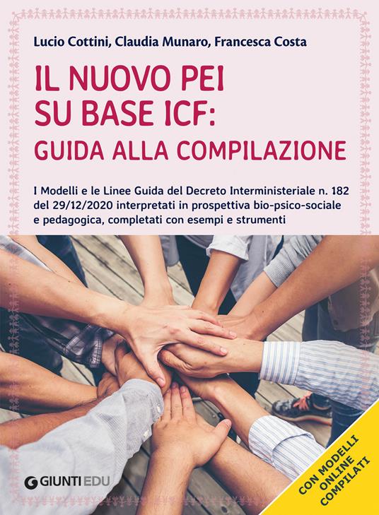 Il nuovo PEI su base ICF: guida alla compilazione. Nuova edizione aggiornata al Dl 153 del 01/08/2023, a partire dal Dl 182 del 29/12/2020. Con espansione online - Lucio Cottini,Claudia Munaro,Francesca Costa - 2