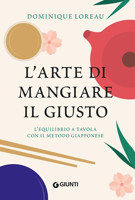 L'arte di mangiare il giusto. L'equilibrio a tavola con il metodo giapponese - Dominique Loreau - copertina