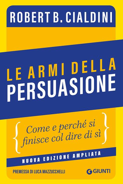 Le armi della persuasione. Come e perché si finisce col dire di sì. Ediz. ampliata - Robert B. Cialdini,Gabriele Noferi - ebook