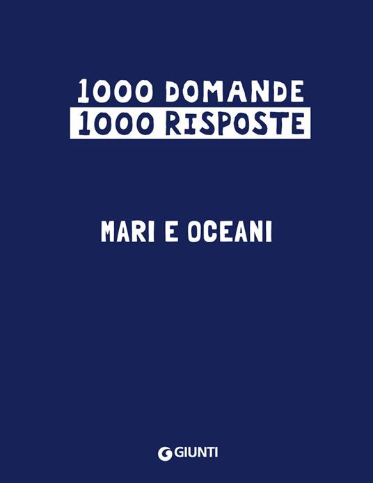 Mari e oceani. 1000 domande 1000 risposte - Paola Fabris - Libro - Giunti  Editore - 1000 domande | IBS