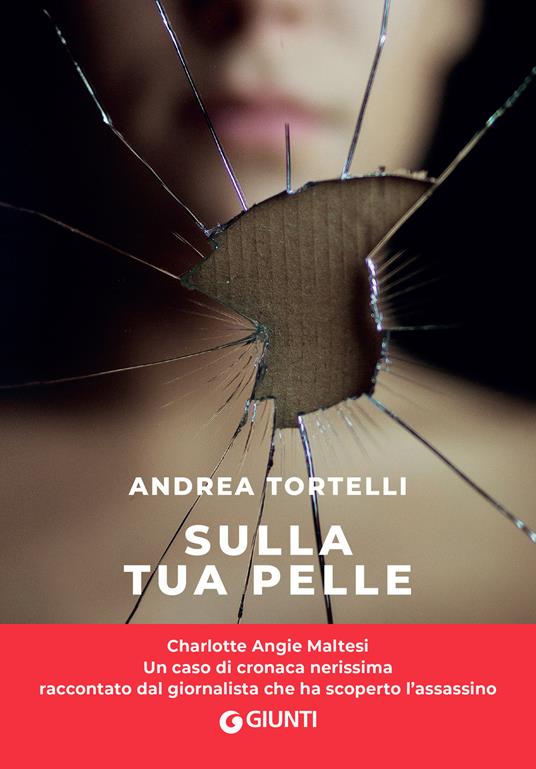 Sulla tua pelle. Il caso di Carol Maltesi - Andrea Tortelli - Libro -  Giunti Editore - Narrativa non fiction | IBS