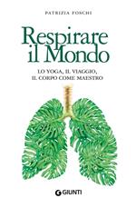 Respirare il mondo. Lo yoga, il viaggio, il corpo come maestro