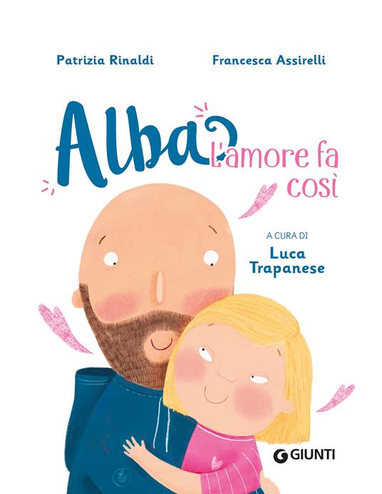 L'amore fa così. Alba. Ediz. a colori - Patrizia Rinaldi - 2